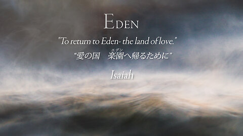 "To return to Eden- the land of love." Isaiah