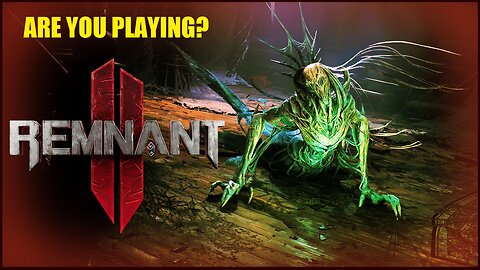 REMNANT II - Are You Playing?