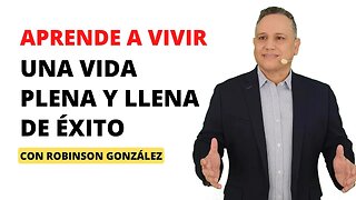 Vive Una Vida Plena Y Llena De Éxito | Entrevista A Robinson González