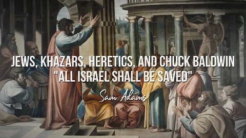 Sam Adams - Jews, Khazars, Heretics, and Chuck Baldwin