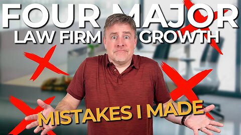 Four Major Law Firm Growth Mistakes I Made