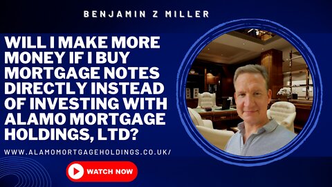 Will I make more money if I buy mortgage notes instead investing with Alamo Mortgage Holdings, Ltd?