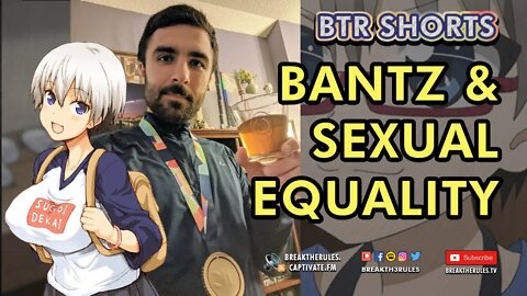 Bantz & Sexual Equality