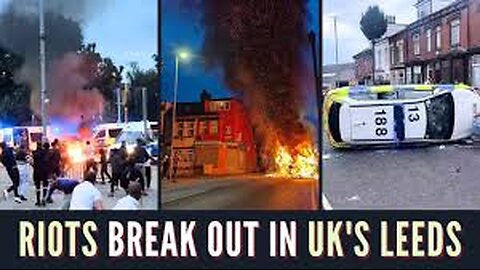 England Erupts as Flames and Riots Engulf the Streets In Leeds.