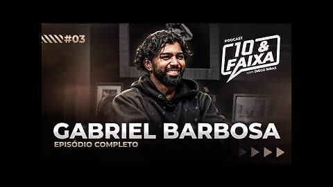 GABRIEL BARBOSA - Podcast 10 & Faixa #03