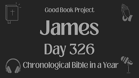 Chronological Bible in a Year 2023 - November 22, Day 326 - James