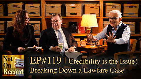 EP# 119 | Credibility is the Issue! | Breaking Down a Lawfare Case