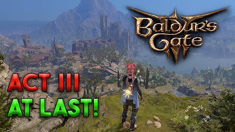 ACT III At Last! | Baldur's Gate 3 Livestream