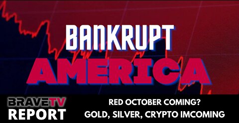 BraveTV REPORT - August 25, 2022 - BANKRUPT AMERICA - RED OCTOBER COMING