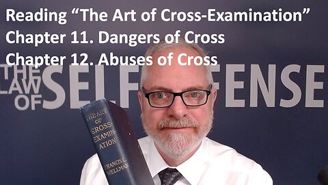 Reading “The Art of Cross-Examination”: 11 & 12. Dangers & Abuses of Cross