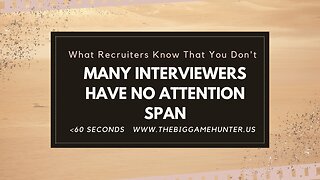 What Recruiters Know That You Don’t: Many Interviewers Have No Attention Span