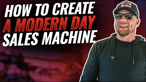 How To Create a Modern Day Sales Machine
