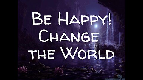 BE HAPPY CHANGE THE WORLD