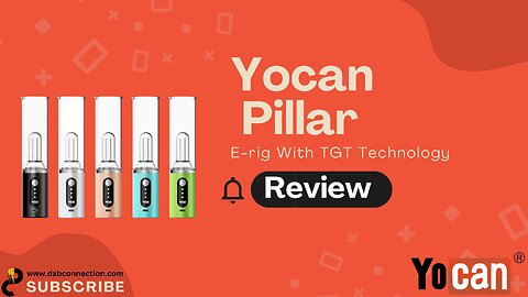 Yocan Pillar Review - E-rig With TGT Technology