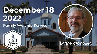 December 18, 2022 | Larry Chavana | Christ Miracle Center