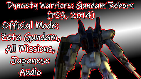 Dynasty Warriors: Gundam Reborn (PS3, 2014) Longplay - Official Mode: Zeta Gundam (No Commentary)