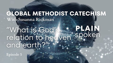 GMC Catechism - Episode 5 - "What is God's relation to heaven and earth?"