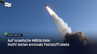 Auf israelische Militärziele: Huthi testen erstmals Feststoffrakete