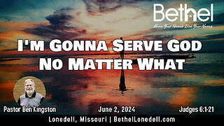 I’m Gonna Serve God No Matter What - June 2, 2024