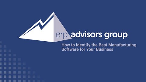How to Identify the Best Manufacturing Software for Your Business - The ERP Advisor Podcast Ep. 85