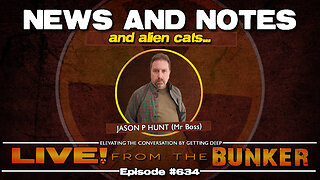 Live From The Bunker 634: News and Notes (and alien cats)