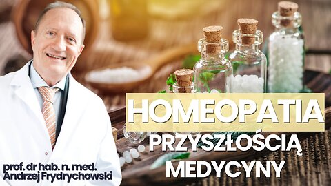 HOMEOPATIA PRZYSZŁOŚCIĄ MEDYCYNY | Medycyna Informacyjna | prof. Andrzej Frydrychowski