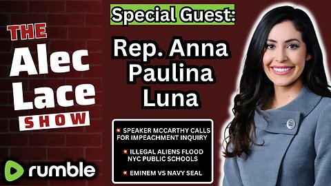 Guest: Rep. Anna Paulina Luna | Biden Impeachment Inquiry | Eminem Vs Navy SEAL | The Alec Lace Show