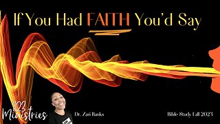 Bible Study: If You Had FAITH You'd Say Part 1 | Dr. Zari Banks | Aug. 14, 2023 - 1123