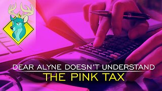 TL;DR Dear Alyne Doesn't Under the Pink Tax [25/Aug/18]