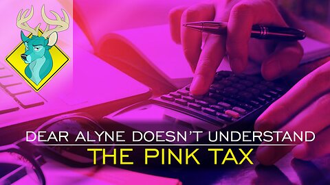 TL;DR Dear Alyne Doesn't Under the Pink Tax [25/Aug/18]