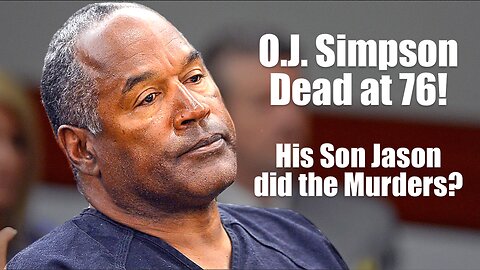 O.J. Simpson Dead at 76! His Son Jason Did the Murders?