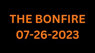 The Bonfire - 07/26/2023