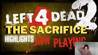 Left 4 Dead 2: The Sacrifice Solo Highlights