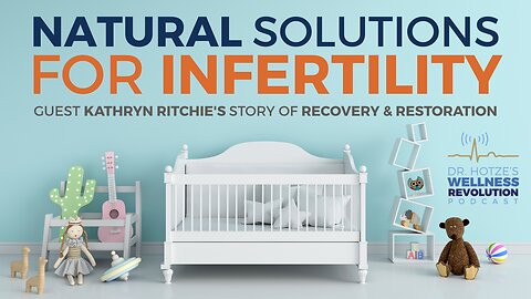Natural Solutions for Infertility – Guest Kathryn Ritchie’s Story of Recovery & Restoration