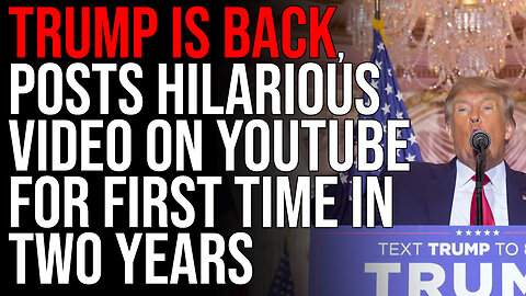 TRUMP IS BACK, Posts Hilarious Video On YouTube For First Time In Two Years