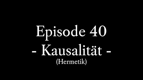 Episode 40: Das 6. hermetische Prinzip der Kausalität (Ursache & Wirkung)