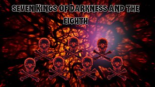 Seven Kings of Darkness and the Eighth