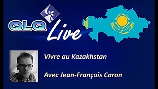 QLQ live S02 E07 - Jean-Francois Caron et vivre au Kazakhstan
