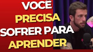 PORQUE PRECISAMOS SOFRER PARA ARENDER | CORTES BOM PODCAST |