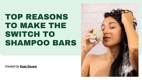 Top Reasons To Make The Switch To Shampoo Bars