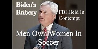 Biden's Family Bribery, FBI Director Held in Contempt, and Men's Soccer Team Vs Women's Soccer Team