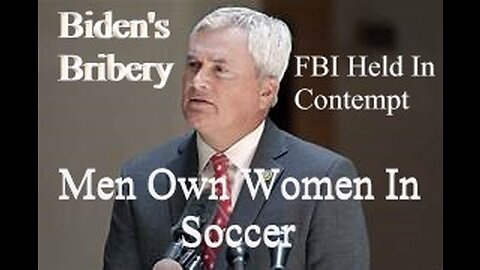 Biden's Family Bribery, FBI Director Held in Contempt, and Men's Soccer Team Vs Women's Soccer Team