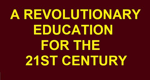 A REVOLUTIONARY EDUCATION FOR 21ST CENTURY!