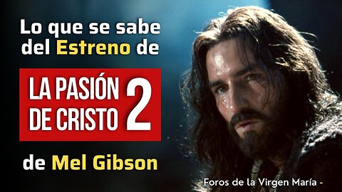 Lo que Se Sabe del Estreno de "la Pasión de Cristo 2" de Mel Gibson