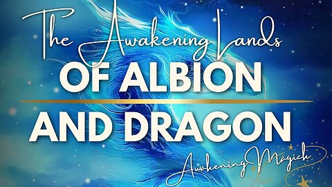 Secrets of the Heart of the World: The Awakening Lands of Albion and Dragon [Part 1]