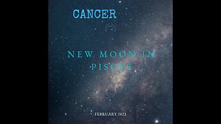 CANCER- "The Past is Over, New Beginning For You" New Moon in Pisces, Feb. 2023