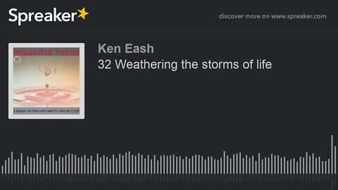 32 Weathering the storms of life (made with Spreaker)