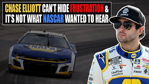 Chase Elliott Can't Hide Frustration and It's Not What NASCAR Officials Wanted to Hear