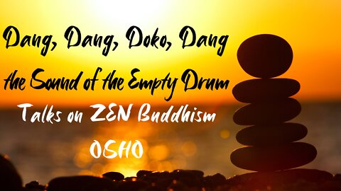 OSHO Talk on Zen Buddhism - Dang, Dang, Doko, Dang - When Grapes Are Sour - 4