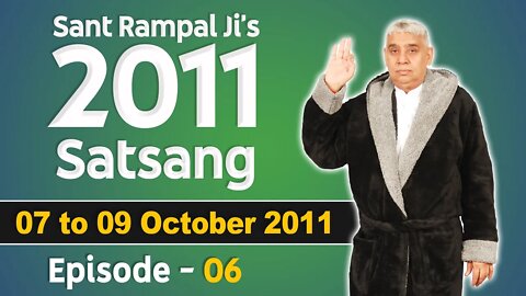 Sant Rampal Ji's 2011 Satsangs | 07 to 09 October 2011 | Episode - 06 | SATLOK ASHRAM
